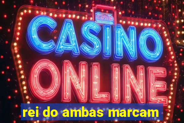 rei do ambas marcam